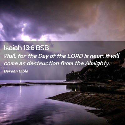 Picture 02 - Isaiah 13:6 BSB - Wail, for the Day of the LORD is near; it will - Bible Verse Picture
