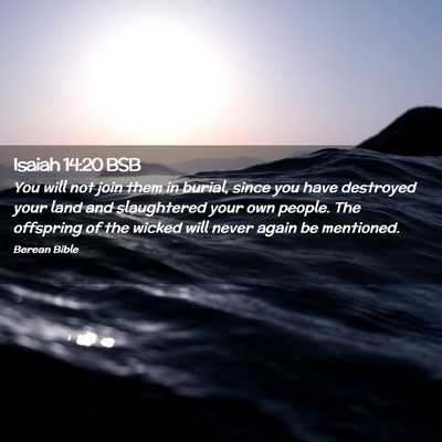Picture 02 - Isaiah 14:20 BSB - You will not join them in burial, since you have - Bible Verse Picture