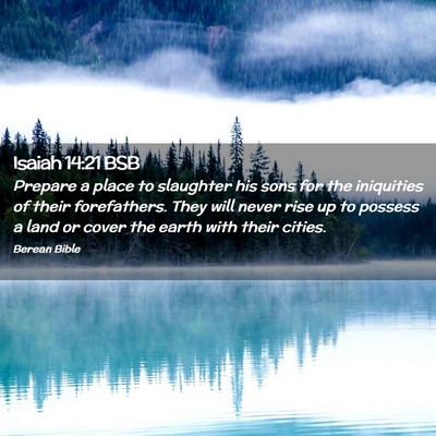 Picture 02 - Isaiah 14:21 BSB - Prepare a place to slaughter his sons for the - Bible Verse Picture