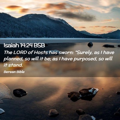 Picture 02 - Isaiah 14:24 BSB - The LORD of Hosts has sworn: “Surely, as I have - Bible Verse Picture