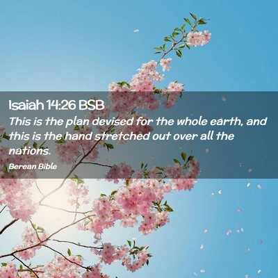 Picture 02 - Isaiah 14:26 BSB - This is the plan devised for the whole earth, and - Bible Verse Picture