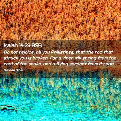 Picture 02 - Isaiah 14:29 BSB - Do not rejoice, all you Philistines, that the rod - Bible Verse Picture
