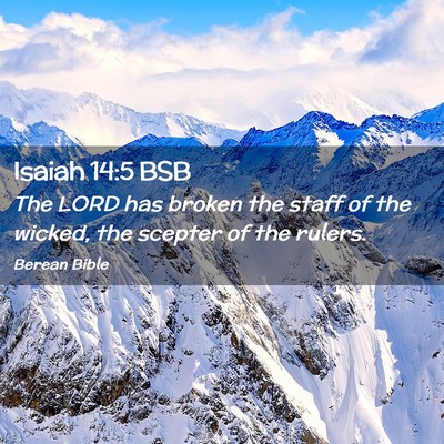 Picture 02 - Isaiah 14:5 BSB - The LORD has broken the staff of the wicked, the - Bible Verse Picture