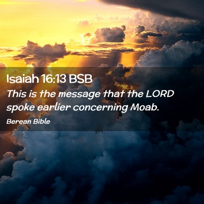 Picture 02 - Isaiah 16:13 BSB - This is the message that the LORD spoke earlier - Bible Verse Picture