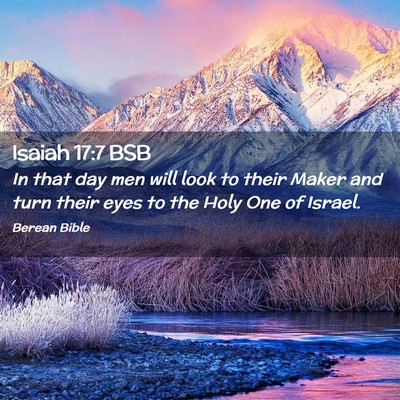 Picture 02 - Isaiah 17:7 BSB - In that day men will look to their Maker and turn - Bible Verse Picture