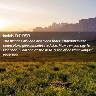 Picture 02 - Isaiah 19:11 BSB - The princes of Zoan are mere fools; Pharaoh’s - Bible Verse Picture