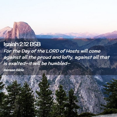 Picture 02 - Isaiah 2:12 BSB - For the Day of the LORD of Hosts will come - Bible Verse Picture