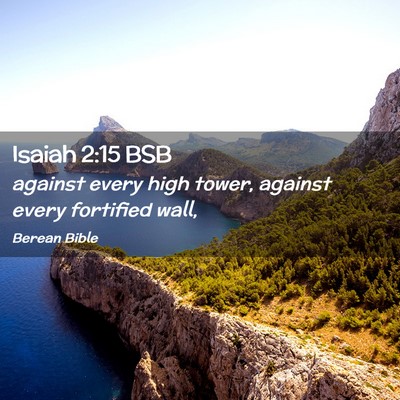 Picture 02 - Isaiah 2:15 BSB - against every high tower, against every fortified - Bible Verse Picture