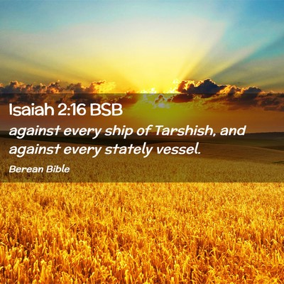 Picture 02 - Isaiah 2:16 BSB - against every ship of Tarshish, and against every - Bible Verse Picture