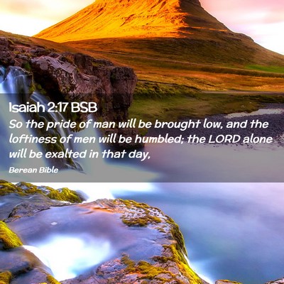 Picture 02 - Isaiah 2:17 BSB - So the pride of man will be brought low, and the - Bible Verse Picture