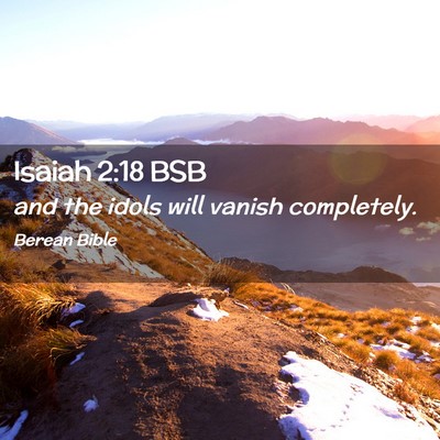 Picture 02 - Isaiah 2:18 BSB - and the idols will vanish - Bible Verse Picture