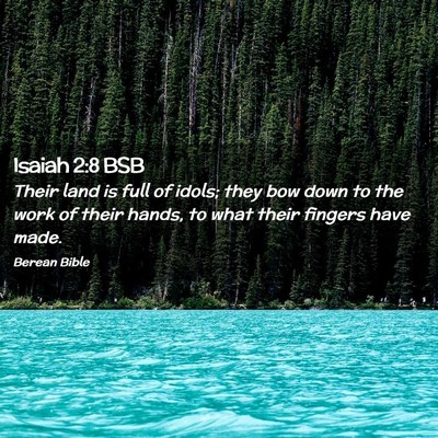 Picture 02 - Isaiah 2:8 BSB - Their land is full of idols; they bow down to the - Bible Verse Picture