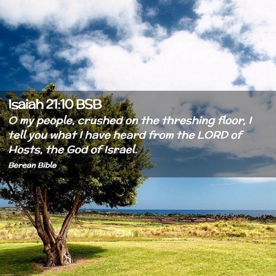 Picture 02 - Isaiah 21:10 BSB - O my people, crushed on the threshing floor, I - Bible Verse Picture