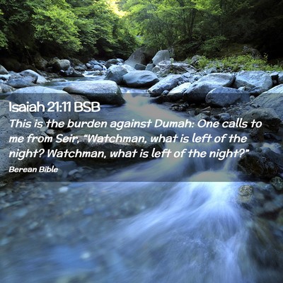 Picture 02 - Isaiah 21:11 BSB - This is the burden against Dumah: One calls to me - Bible Verse Picture