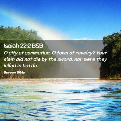 Picture 02 - Isaiah 22:2 BSB - O city of commotion, O town of revelry? Your - Bible Verse Picture