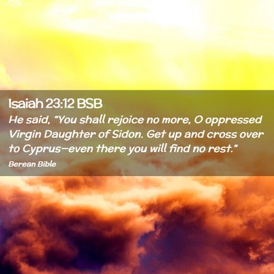 Picture 02 - Isaiah 23:12 BSB - He said, “You shall rejoice no more, O - Bible Verse Picture