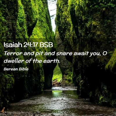 Picture 02 - Isaiah 24:17 BSB - Terror and pit and snare await you, O dweller of - Bible Verse Picture