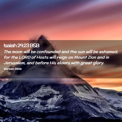 Picture 02 - Isaiah 24:23 BSB - The moon will be confounded and the sun will be - Bible Verse Picture