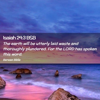 Picture 02 - Isaiah 24:3 BSB - The earth will be utterly laid waste and - Bible Verse Picture