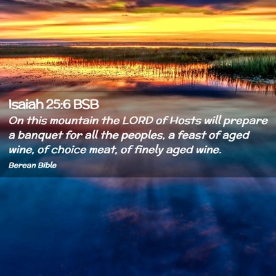 Picture 02 - Isaiah 25:6 BSB - On this mountain the LORD of Hosts will prepare a - Bible Verse Picture