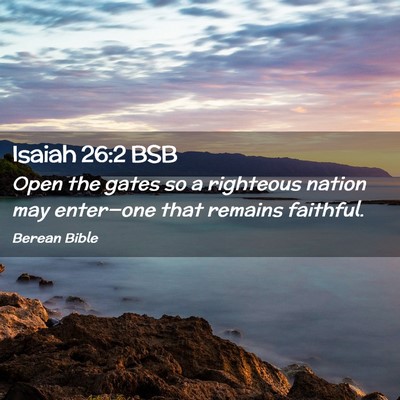 Picture 02 - Isaiah 26:2 BSB - Open the gates so a righteous nation may - Bible Verse Picture