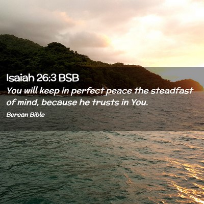 Picture 02 - Isaiah 26:3 BSB - You will keep in perfect peace the steadfast of - Bible Verse Picture