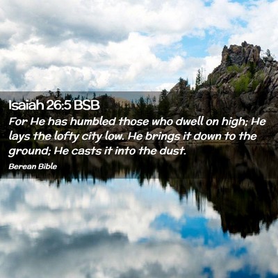 Picture 02 - Isaiah 26:5 BSB - For He has humbled those who dwell on high; He - Bible Verse Picture