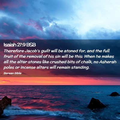 Picture 02 - Isaiah 27:9 BSB - Therefore Jacob’s guilt will be atoned for, and - Bible Verse Picture