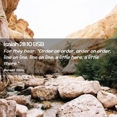 Picture 02 - Isaiah 28:10 BSB - For they hear: “Order on order, order on order, - Bible Verse Picture