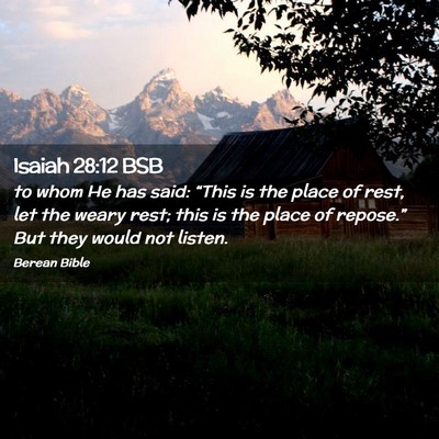 Picture 02 - Isaiah 28:12 BSB - to whom He has said: “This is the place of - Bible Verse Picture