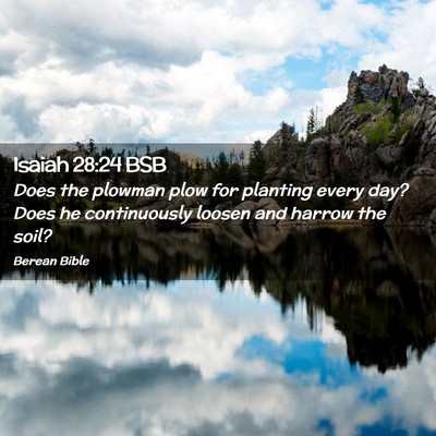 Picture 02 - Isaiah 28:24 BSB - Does the plowman plow for planting every day? - Bible Verse Picture