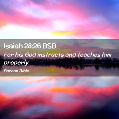 Picture 02 - Isaiah 28:26 BSB - For his God instructs and teaches him - Bible Verse Picture