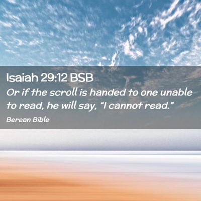 Picture 02 - Isaiah 29:12 BSB - Or if the scroll is handed to one unable to read, - Bible Verse Picture