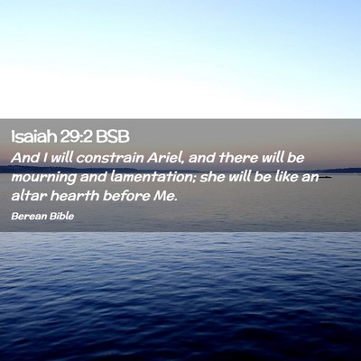 Picture 02 - Isaiah 29:2 BSB - And I will constrain Ariel, and there will be - Bible Verse Picture