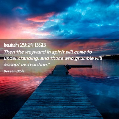 Picture 02 - Isaiah 29:24 BSB - Then the wayward in spirit will come to - Bible Verse Picture