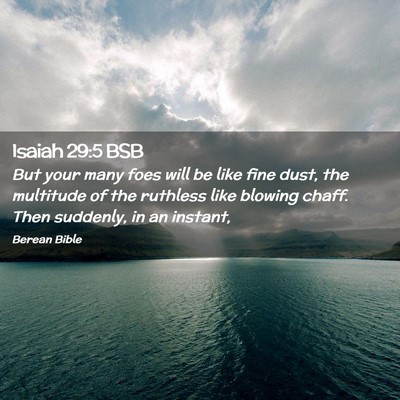Picture 02 - Isaiah 29:5 BSB - But your many foes will be like fine dust, the - Bible Verse Picture