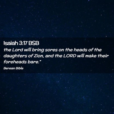 Picture 02 - Isaiah 3:17 BSB - the Lord will bring sores on the heads of the - Bible Verse Picture