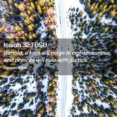 Picture 02 - Isaiah 32:1 BSB - Behold, a king will reign in righteousness, and - Bible Verse Picture