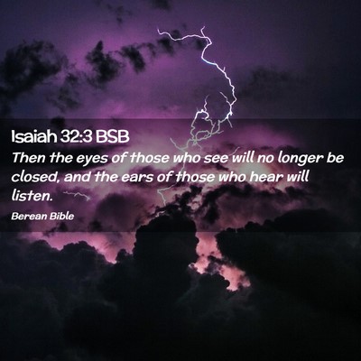 Picture 02 - Isaiah 32:3 BSB - Then the eyes of those who see will no longer be - Bible Verse Picture