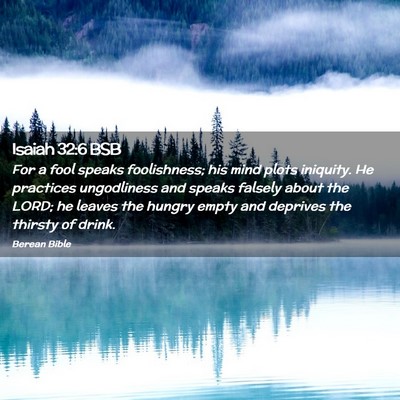 Picture 02 - Isaiah 32:6 BSB - For a fool speaks foolishness; his mind plots - Bible Verse Picture
