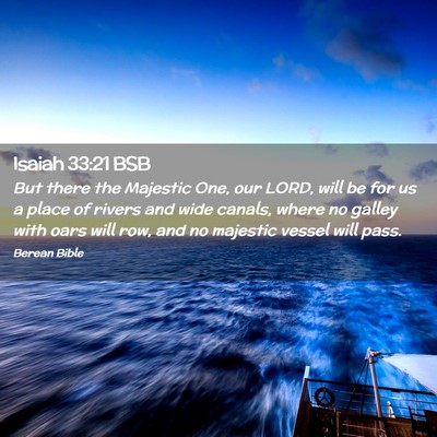 Picture 02 - Isaiah 33:21 BSB - But there the Majestic One, our LORD, will be for - Bible Verse Picture