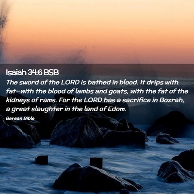 Picture 02 - Isaiah 34:6 BSB - The sword of the LORD is bathed in blood. It - Bible Verse Picture