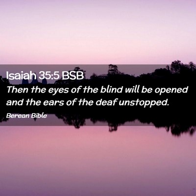 Picture 02 - Isaiah 35:5 BSB - Then the eyes of the blind will be opened and the - Bible Verse Picture