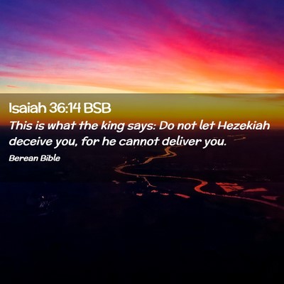 Picture 02 - Isaiah 36:14 BSB - This is what the king says: Do not let Hezekiah - Bible Verse Picture