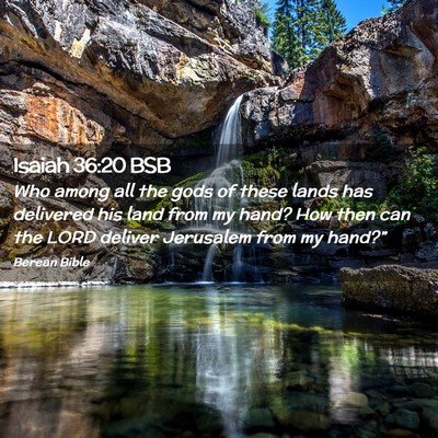 Picture 02 - Isaiah 36:20 BSB - Who among all the gods of these lands has - Bible Verse Picture