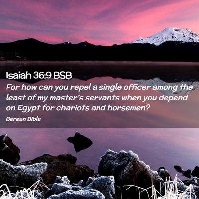 Picture 02 - Isaiah 36:9 BSB - For how can you repel a single officer among the - Bible Verse Picture