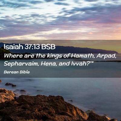 Picture 02 - Isaiah 37:13 BSB - Where are the kings of Hamath, Arpad, Sepharvaim, - Bible Verse Picture