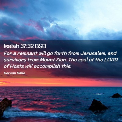 Picture 02 - Isaiah 37:32 BSB - For a remnant will go forth from Jerusalem, and - Bible Verse Picture