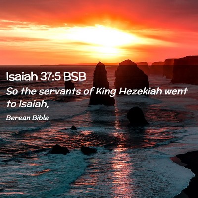 Picture 02 - Isaiah 37:5 BSB - So the servants of King Hezekiah went to - Bible Verse Picture