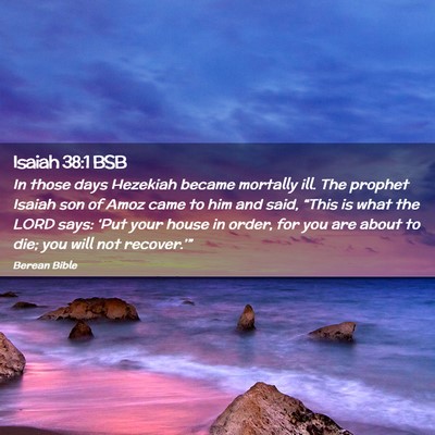 Picture 02 - Isaiah 38:1 BSB - In those days Hezekiah became mortally ill. The - Bible Verse Picture